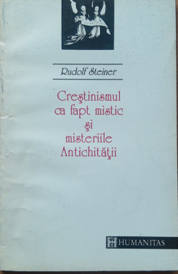 Crestinismul Ca Fapt Mistic Si Misteriile Antichitatii - Rudolf Steiner foto