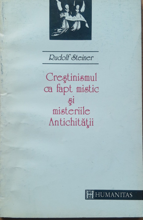 Crestinismul Ca Fapt Mistic Si Misteriile Antichitatii - Rudolf Steiner