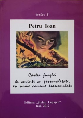 CARTEA JUNGLEI DE CUVINTE CU PERSONALITATE, IN NUME COMUNE TRANSMUTATE -PETRU IOAN-239781 foto