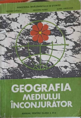 GEOGRAFIA MEDIULUI INCONJURATOR, MANUAL PENTRU CLASA A XI-A-VICTOR TUFESCU, GRIGORE POSEA, AUREL ARDELEAN-259585 foto