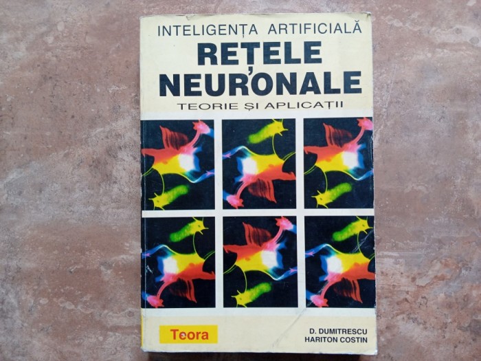 RETELE NEURONALE - TEORIE SI APLICATII - D. DUMITRESCU, 1996
