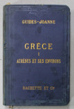 GRECE I. ATHENES ET SES ENVIRONS , GUIDE - JOANNE , 8 CARTES , 6 PLANS , APARUT 1896