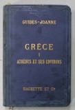 GRECE I. ATHENES ET SES ENVIRONS , GUIDE - JOANNE , 8 CARTES , 6 PLANS , APARUT 1896