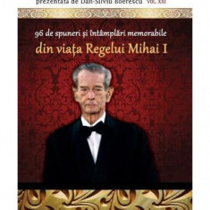 96 de spuneri și întâmplări memorabile din viața Regelui Mihai I - Paperback brosat - Dan-Silviu Boerescu - Integral