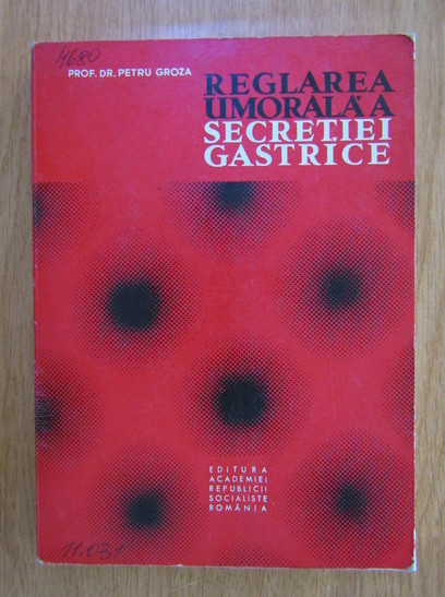 Petru Groza - Reglarea umorala a secretiei gastrice (1969)