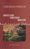 Sufletul Nostru Dintii - Constantin Parascan - Roman - Editura Timpul - Iasi - 2004 - 299 Pagini - Limba Romana - Biografii