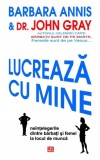 Lucreaza cu mine. Neintelegerile dintre barbati si femei la locul de munca &ndash; Barbara Annis, Dr. John Gray