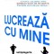 Lucreaza cu mine. Neintelegerile dintre barbati si femei la locul de munca &ndash; Barbara Annis, Dr. John Gray