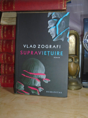 VLAD ZOGRAFI - SUPRAVIETUIRE ( ROMAN ) , HUMANITAS , 2021 # foto