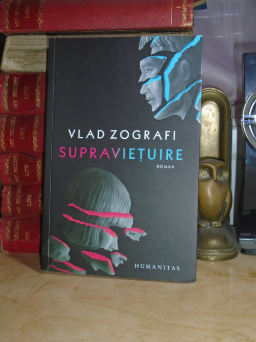 VLAD ZOGRAFI - SUPRAVIETUIRE ( ROMAN ) , HUMANITAS , 2021 #