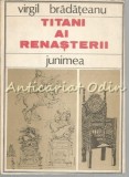 Cumpara ieftin Titanii Renasterii - Virgil Bradateanu, Junimea, 1985, Studii Literare, Carte Critica Literara, Iasi, 215 pagini