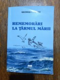 Rememorari la tarmul marii - Contraamiral (r) George I. Petre, autograf / R2P1S