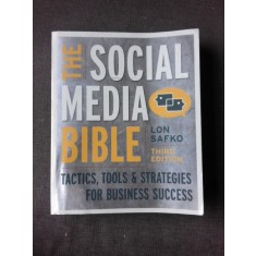 THE SOCIAL MEDIA BIBLE, TACTICS, TOOLS &amp; STRATEGIES FOR BUSINESS SUCCESS - LON SAFKO (CARTE IN LIMBA ENGLEZA)