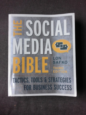 THE SOCIAL MEDIA BIBLE, TACTICS, TOOLS &amp;amp; STRATEGIES FOR BUSINESS SUCCESS - LON SAFKO (CARTE IN LIMBA ENGLEZA) foto