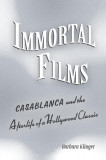 Immortal Films: Casablanca and the Afterlife of a Hollywood Classic