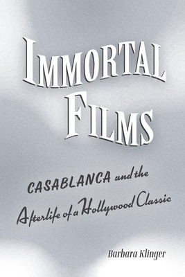 Immortal Films: Casablanca and the Afterlife of a Hollywood Classic foto