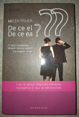 Helen Fisher - De ce el ? De cea ea? Cum sa găsești dragostea adevărată &amp;icirc;nțeleg&amp;acirc;nd-ti tipul de personalitate foto