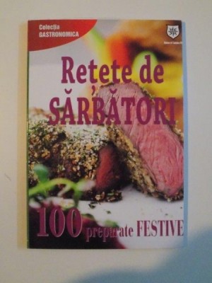 RETETE DE SARBATORI , 100 PREPARATE FESTIVE foto