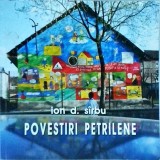 Cumpara ieftin Ion D. Sirbu - Povestiri Petrilene - Editura Maiastra - Literatura Romana - 2014 - 233 Pagini - Stare Buna
