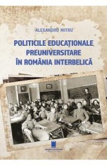 Politicile educationale preuniversitare in Romania interbelica - Alexandru Mitru