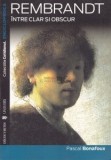 Pascal Bonafoux - Rembrandt, &icirc;ntre clar și obscur