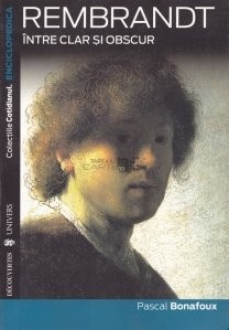 Pascal Bonafoux - Rembrandt, &amp;icirc;ntre clar și obscur foto