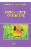 Cumpara ieftin Carte Fizica Vietii Cotidiene Ed.2 de Marian P. Ciuperceanu - Editia 2024, Softcover, Cultura Generala, +16 ani