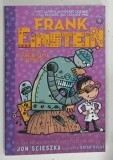 FRANK EINSTEIN AND THE SPACE - TIME ZIPPER , VOLUME 6 by JON SCIESZKA and BRIAN BIGGS , 2018