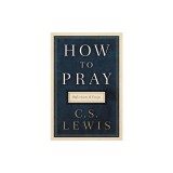 How to Pray: Reflections and Essays