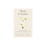 Home and Garden - Notes and Thoughts, Practical and Critical, of a Worker in Both - With 53 Illustrations from Photographs by the Author