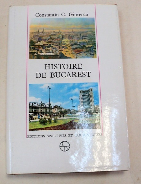 HISTOIRE DE BUCAREST-CONSTANTIN C. GIURESCU