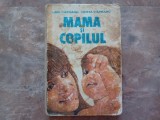 EMIL CAPRARU - MAMA SI COPILUL , EDITURA MEDICALA , 1984