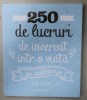 250 DE LUCRURI DE INCERCAT INTR- O VIATA , IN CALATORIE de ELISE DE RIJCK , 2018