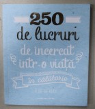 250 DE LUCRURI DE INCERCAT INTR- O VIATA , IN CALATORIE de ELISE DE RIJCK , 2018