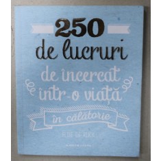 250 DE LUCRURI DE INCERCAT INTR- O VIATA , IN CALATORIE de ELISE DE RIJCK , 2018