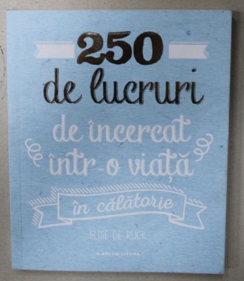 250 DE LUCRURI DE INCERCAT INTR- O VIATA , IN CALATORIE de ELISE DE RIJCK , 2018 foto