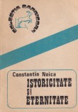 Constantin Noica - Istoricitate si eternitate