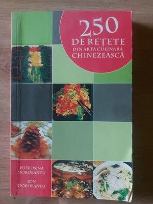 250 de retete din arta culinara chinezeasca- Eufrosina Dorobantu, Ion Dorobantu