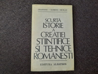 Scurta istorie a creatiei stiintifice si tehnice romanesti- I.M.Stefan E Nicolau foto