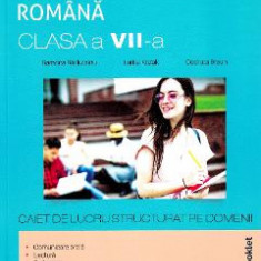 Limba romana - Clasa 7 - Caiet de lucru structurat pe domenii - Ramona Raducanu, Larisa Kozak