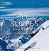 100 Slopes of a Lifetime: The World&#039;s Ultimate Ski and Snowboard Destinations