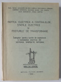PARTEA ELECTRICA A CENTRALELOR , STATIILE ELECTRICE SI POSTURILE DE TRANSFORMARE , PENTRU UZUL STUDENTILOR , 1990