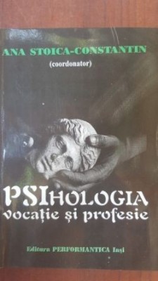Psihologia. Vocatie si profesie- Ana Stoica-Constantin foto