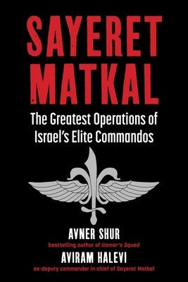Sayeret Matkal: The Greatest Operations of Israel&#039;s Elite Commandos