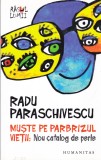 AS - RADU PARASCHIVESCU - MUSTE PE PARBRIZUL VIETII: NOU CATALOG DE PERLE