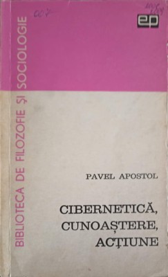 CIBERNETICA, CUNOASTERE, ACTIUNE. CONTRIBUTII LA METODOLOGIA ACTIUNII-CUNOASTERE-PAVEL APOSTOL-246703 foto