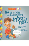 Nu ai vrea sa traiesti fara: Internet! - Anne Rooney - Niculescu