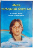 Matei, vorbeste-mi despre rai, vol. I &ndash; Scrisa de Matei, impreuna cu Suzanne Ward