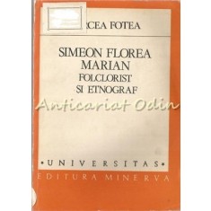 Simeon Florea Marian. Folclorist Si Etnograf - Mircea Fotea