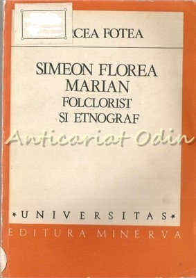 Simeon Florea Marian. Folclorist Si Etnograf - Mircea Fotea foto
